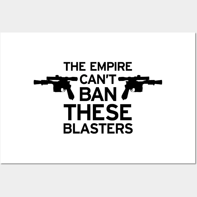 The Empire Can't Ban These Blasters Wall Art by joshthecartoonguy